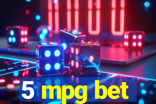 5 mpg bet